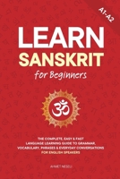 Learn Sanskrit for Beginners: The Complete, Easy & Fast Language Learning Guide to Grammar, Vocabulary, Phrases & Everyday Conversations for English Speakers B0H1HVNJLY Book Cover