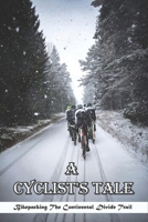 A Cyclist_s Tale_ Bikepacking The Continental Divide Trail: Biking Books B08SB8ZLPD Book Cover