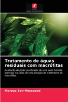 Tratamento de águas residuais com macrófitas: Avaliação do poder purificador de uma zona húmida plantada na saída de uma estação de tratamento de macrófitas 6203681644 Book Cover