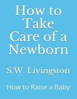 How to Take Care of a Newborn: How to Raise a Baby 1658877314 Book Cover