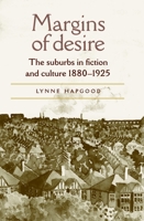 Margins of Desire: The Suburbs in Fiction and Culture 1880-1925 0719059712 Book Cover