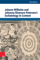 Johann Wilhelm and Johanna Eleonora Petersen's Eschatology in Context 3525540884 Book Cover