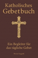 Katholisches Gebetsbuch: Die wichtigsten katholischen Gebete, Rosenkranz, Psalmen und Litaneien für das tägliche Gebet (German Edition) B0GTF7223Y Book Cover