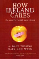 How Ireland Cares: the Case for Health Care Reform 1905494238 Book Cover