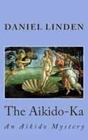 The Aikido-Ka: An Aikido Mystery 1470192241 Book Cover