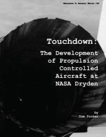 Touchdown: The Development of Propulsion Controlled Aircraft at NASA Dryden 1493785192 Book Cover