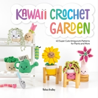 Kawaii Crochet Garden: 40 super cute amigurumi patterns for plants and more 1446309061 Book Cover