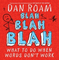 Blah Blah Blah: What To Do When Words Don't Work 1591844592 Book Cover