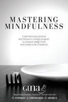 Mastering Mindfulness: A Self-Discovery Journal and Behavior Change Program to Conquer Weight Loss and Create a Life of Balance 1548404608 Book Cover