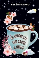Un chocolate con sabor a nubes: Novela de romance y misterio. Una historia de segundas oportunidades, donde pasión e intriga se entrelazan entre ... que te robarán el corazón.) (Spanish Edition) B0FR249GY9 Book Cover