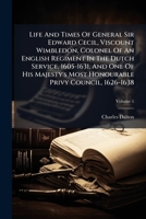 Life And Times Of General Sir Edward Cecil, Viscount Wimbledon, Colonel Of An English Regiment In The Dutch Service, 1605-1631, And One Of His ... Privy Council, 1626-1638 (Afrikaans Edition) B0FKB1VZXL Book Cover