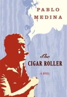 The Cigar Roller: A Novel 0802142370 Book Cover