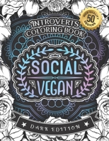 Introverts Coloring Book: Social Vegan: A Snarky Colouring Gift Book For Adults B08RRMSCXG Book Cover