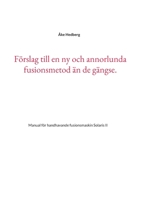 F?rslag till en ny och annorlunda fusionsmetod ?n de g?ngse.: Manual f?r handhavande fusionsmaskin Solaris II 9180270956 Book Cover
