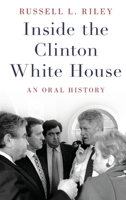 Inside the Clinton White House: An Oral History 0190605464 Book Cover