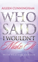 Who Said I Wouldn't Make It 0578028484 Book Cover
