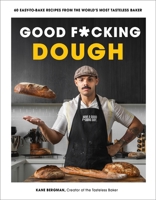 Good F*cking Dough: 60 Easy-To-Bake Recipes from the World's Most Tasteless Baker B0CLTM2MF3 Book Cover