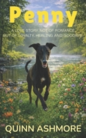 Penny: A love story. Not of romance, but of loyalty, healing and goodbye. B0GQPZ6BJ9 Book Cover