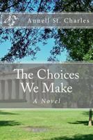 The choices we make: a novel 1537374524 Book Cover