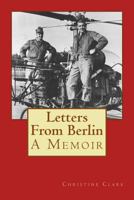 Letters From Berlin: A Memoir 1494875292 Book Cover