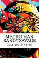 Macho Man Randy Savage: The Life and Tribute of an Icon 1507541406 Book Cover