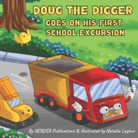 Doug the Digger Goes on His First School Excursion: A Fun Picture Book For 2-5 Year Olds B09M57DQ9M Book Cover