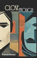 Close Enough: Presque Vrai 1068575808 Book Cover