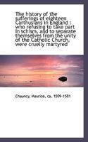 The history of the sufferings of eighteen Carthusians in England 1113473754 Book Cover