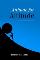 Attitude for Altitude: How to reach the top with the right attitude B08FS4NK7S Book Cover
