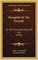 Marigolds By The Wayside: Or The Prose And Poetry Of Life 1120323274 Book Cover