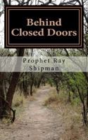 Behind Closed Doors: Exploring Prophetic Ministry 1537534513 Book Cover