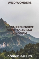 Wild Wonders: A Comprehensive Guide to Animal Kingdom B0CRZ7SR83 Book Cover