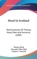 Hood in Scotland: Reminiscences of Thomas Hood, Poet and Humorist 3337366473 Book Cover