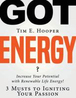 Got Energy?: 3 Musts to Igniting Your Passion 1642554278 Book Cover