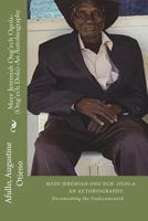 Mzee Jeremiah Ong'ech Ogola- (Ong'ech Dola): An Autobiography: Documenting the Undocumented SERIES 1719544158 Book Cover