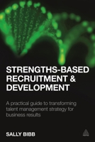 Strengths-Based Recruitment and Development: A Practical Guide to Transforming Talent Management Strategy for Business Results 0749476974 Book Cover