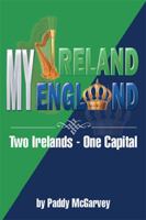 My Ireland My England: An Amazing Life an Astounding Solution 1479728500 Book Cover