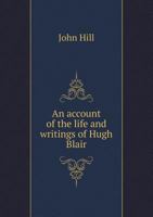 An Account of the Life and Writings of Hugh Blair 1018954163 Book Cover
