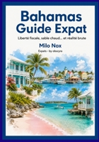 Bahamas Guide Expat: Liberté fiscale, sable chaud… et réalité brute (Expats by Obscyra) (French Edition) B0FNKN5HTY Book Cover