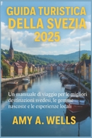 GUIDA TURISTICA DELLA SVEZIA 2025: Un manuale di viaggio per le migliori destinazioni svedesi, le gemme nascoste e le esperienze locali (Italian Edition) B0FHGZ628G Book Cover