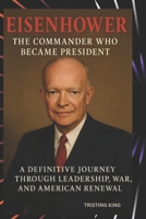 EISENHOWER: THE COMMAND WHO BECAME PRESIDENT: A DEFINITIVE JOURNEY THROUGH LEADERSHIP, WAR, AND AMERICAN RENEWAL B0FF5115FS Book Cover