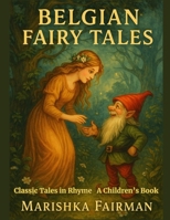 Belgian Fairy Tales: Classic Tales in Rhyme B0FBR51M37 Book Cover
