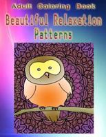Adult Coloring Book Beautiful Relaxation Patterns: Mandala Coloring Book 1533264988 Book Cover