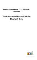 The HISTORY AND RECORDS OF THE ELEPHANT CLUB; COMPILED FROM AUTHENTIC DOCUMENTS NOW IN POSSESSION OF THE Zoölogical Society. 1275825230 Book Cover