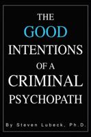The Good Intentions of a Criminal Psychopath 059529376X Book Cover