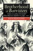 Brotherhood of Barristers: A Cultural History of the British Legal Profession, 1840-1940 1009456741 Book Cover
