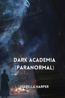 Dark Academia (PARANORMAL) B0DPNGWW1Z Book Cover