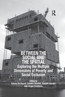 Between the Social and the Spatial: Exploring the Multiple Dimensions of Poverty and Social Exclusion 0367602989 Book Cover