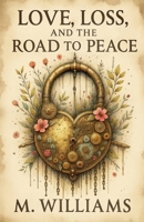Love, Loss, and the Road to Peace B0FP7F1RM5 Book Cover