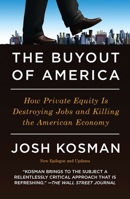 The Buyout of America: How Private Equity Is Destroying Jobs and Killing the American Economy 1591842859 Book Cover
